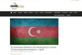  Eurasia Review  : “Las relaciones entre la UE y Azerbaiyán se desarrollan en el contexto de las nuevas realidades geopolíticas” 
